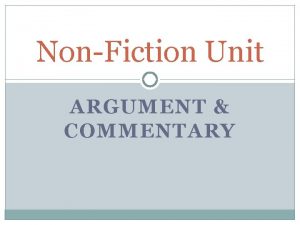 NonFiction Unit ARGUMENT COMMENTARY How does Argument and