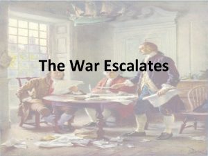 The War Escalates Colonial War Becomes A Wider