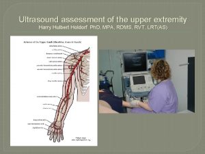 Ultrasound assessment of the upper extremity Harry Hulbert