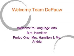 Welcome Team De Pauw Welcome to Language Arts