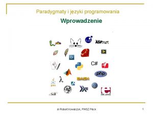 Paradygmaty i jzyki programowania Wprowadzenie dr Robert Kowalczyk