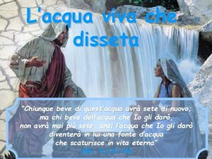 Lacqua viva che disseta Chiunque beve di questacqua