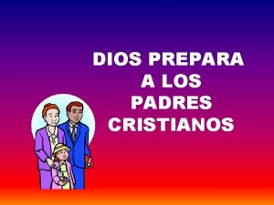 DIOS PREPARA A LOS PADRES CRISTIANOS PROPSITO DEL