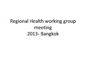 Regional Health working group meeting 2013 Bangkok Evolution