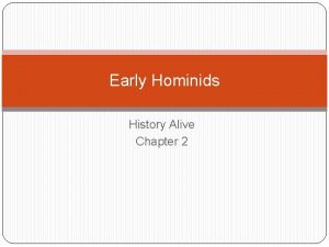 Early Hominids History Alive Chapter 2 Hominids Prehistoric