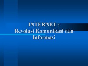 INTERNET Revolusi Komunikasi dan Informasi EvolusiRevolusi Internet l