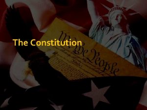 The Constitution The Convention Congress met in Philadelphia