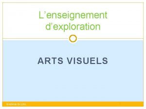 Lenseignement dexploration ARTS VISUELS Acadmie de Lyon 1