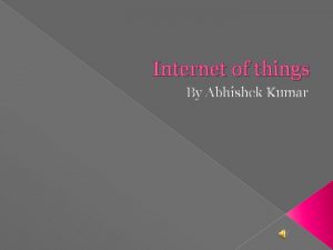Internet of things By Abhishek Kumar Contents of