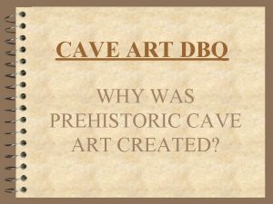 CAVE ART DBQ WHY WAS PREHISTORIC CAVE ART