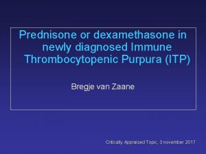 Prednisone or dexamethasone in newly diagnosed Immune Thrombocytopenic