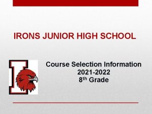 IRONS JUNIOR HIGH SCHOOL Course Selection Information 2021