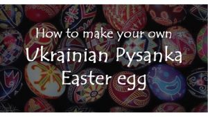 For Easter Ukrainians make pysanky Easter eggs decorated