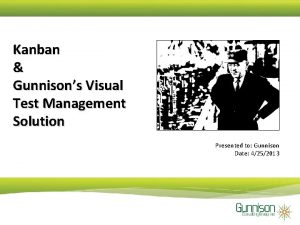 Kanban Gunnisons Visual Test Management Solution Presented to
