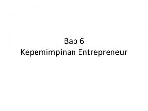 Bab 6 Kepemimpinan Entrepreneur Tujuan Bab Ini Mahasiswa