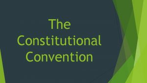 The Constitutional Convention The Constitutional Convention Original Purpose