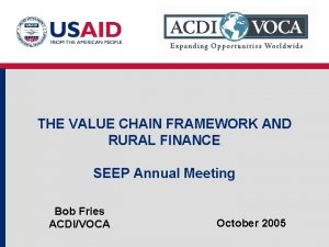 THE VALUE CHAIN FRAMEWORK AND RURAL FINANCE SEEP