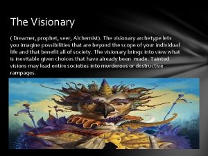 The Visionary Dreamer prophet seer Alchemist The visionary