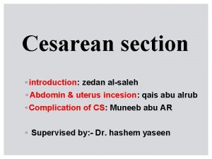 Cesarean section introduction zedan alsaleh Abdomin uterus incesion