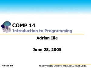 COMP 14 Introduction to Programming Adrian Ilie June