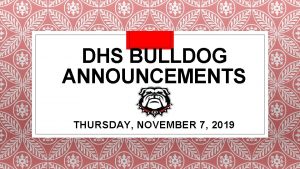 DHS BULLDOG ANNOUNCEMENTS THURSDAY NOVEMBER 7 2019 CALLING