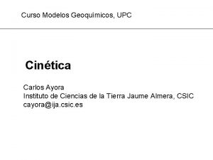 Curso Modelos Geoqumicos UPC Cintica Carlos Ayora Instituto