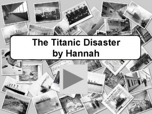 The Titanic Disaster by Hannah Contents Construction Facilities