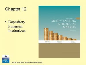 Chapter 12 Depository Financial Institutions Copyright 2009 Pearson