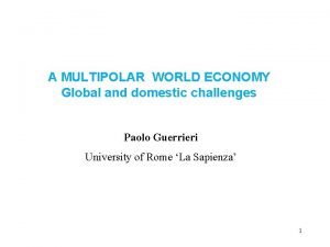 A MULTIPOLAR WORLD ECONOMY Global and domestic challenges