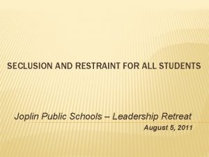 SECLUSION AND RESTRAINT FOR ALL STUDENTS Joplin Public