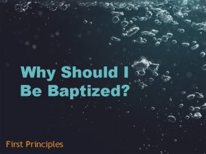 Why Should I Be Baptized First Principles Baptism