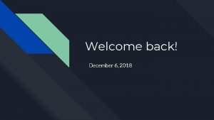 Welcome back December 6 2018 Attendance https goo