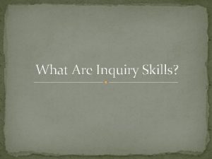 What Are Inquiry Skills Observation Information you gather