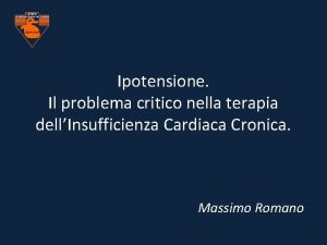 Ipotensione Il problema critico nella terapia dellInsufficienza Cardiaca