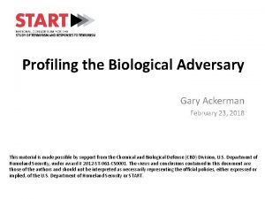 Profiling the Biological Adversary Gary Ackerman February 23