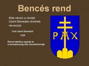 Bencs rend Ms nven a rendet Szent Benedekrendnek