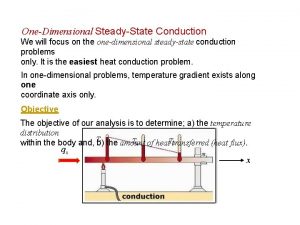 OneDimensional SteadyState Conduction We will focus on the