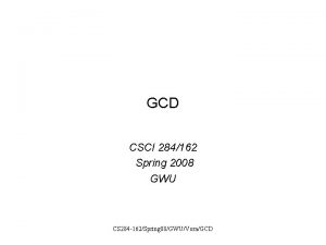 GCD CSCI 284162 Spring 2008 GWU CS 284