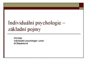 Individuln psychologie zkladn pojmy PSY 500 Individuln psychologie