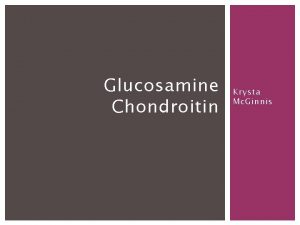 Glucosamine Chondroitin Krysta Mc Ginnis Glucosamine is an