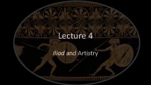 Lecture 4 Iliad and Artistry Iliad 19 246