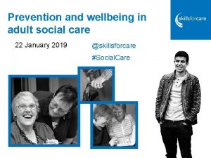 Prevention and wellbeing in adult social care 22