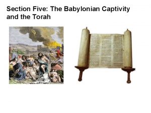 Section Five The Babylonian Captivity and the Torah