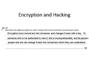 Encryption and Hacking Jan 11 Encryption turns normal