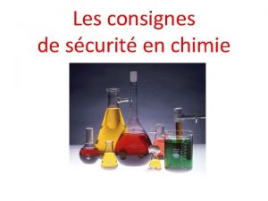 Les consignes de scurit en chimie Travailler sur