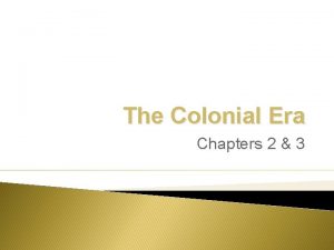 The Colonial Era Chapters 2 3 Why did