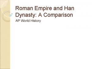 Roman Empire and Han Dynasty A Comparison AP