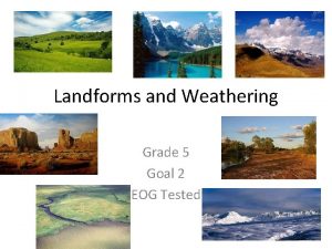 Landforms and Weathering Grade 5 Goal 2 EOG