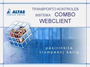 TRANSPORTO KONTROLS COMBO WEBCLIENT SISTEMA Veikimo principas Nauda