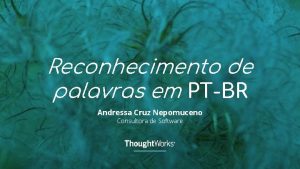 Reconhecimento de palavras em PTBR Andressa Cruz Nepomuceno